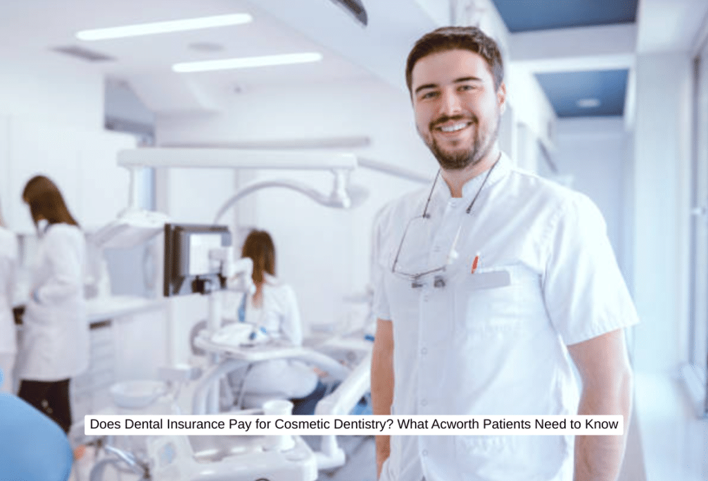 Does Dental Insurance Pay for Cosmetic Dentistry What Acworth Patients Need to Know