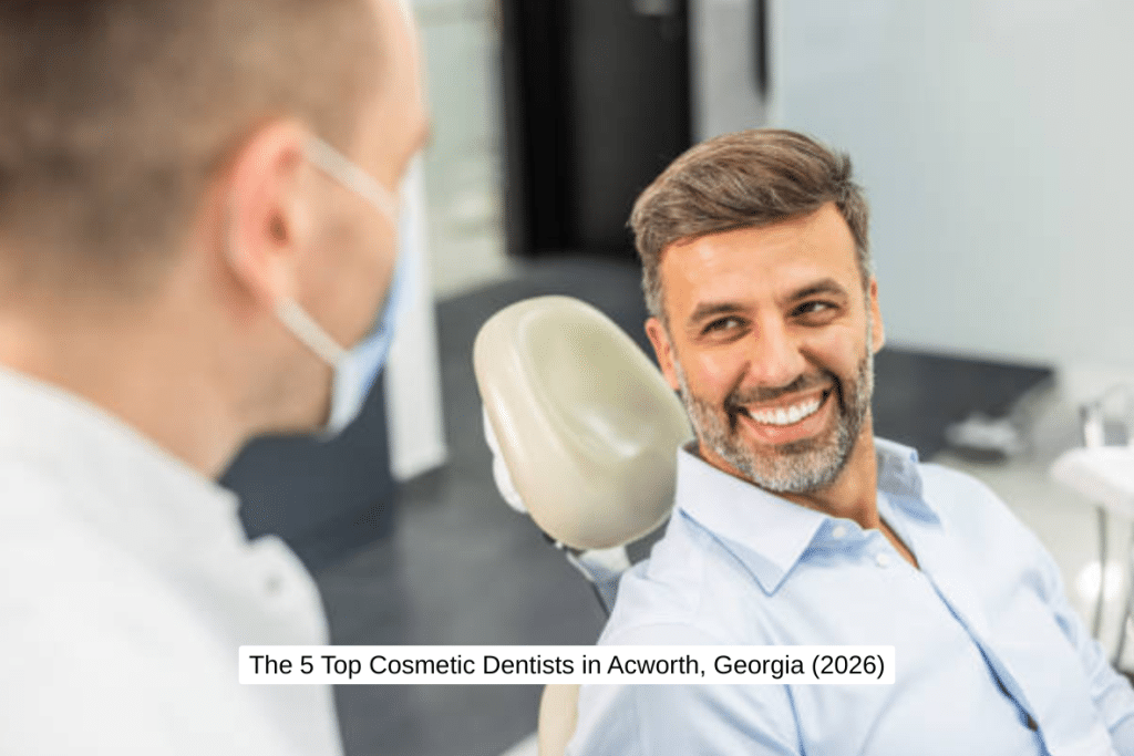 The 5 Top Cosmetic Dentists in Acworth, Georgia (2026)