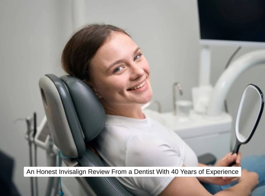 An Honest Invisalign Review From a Dentist With 40 Years of Experience